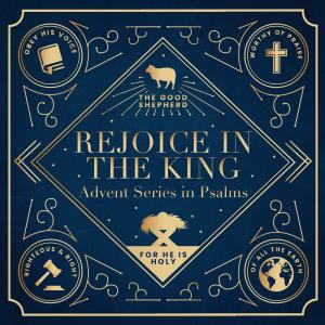 Advent 2022 - Rejoice in the King